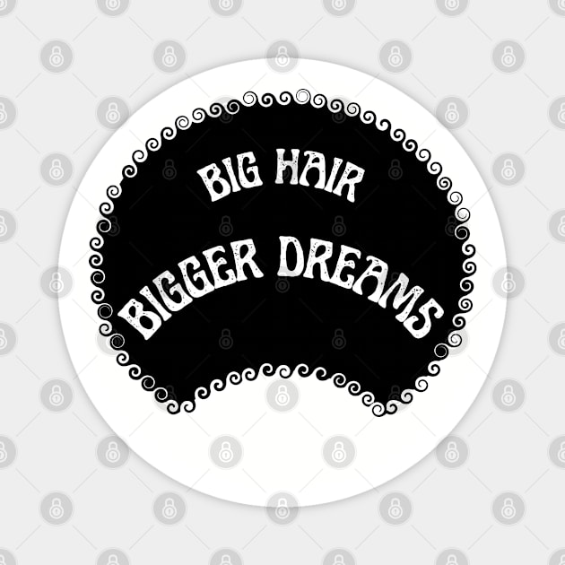 Big hair Bigger dreams Magnet by SalxSal